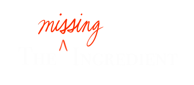 The Missing Ingredient